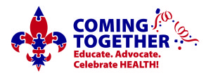 Celebrate Your Journey to Better Health: COME TOGETHER to Educate, Advocate and Celebrate!